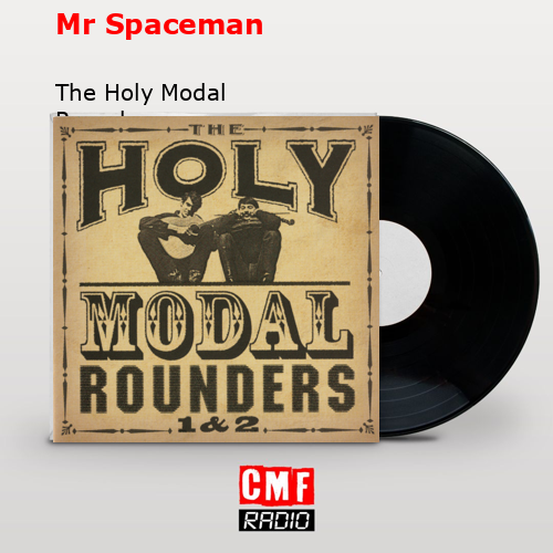 Mr Spaceman – The Holy Modal Rounders