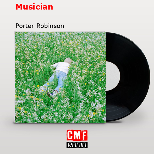 Musician – Porter Robinson