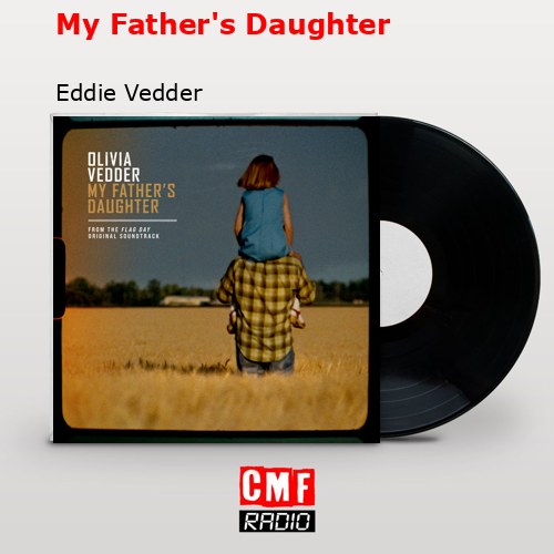 My Father’s Daughter – Eddie Vedder