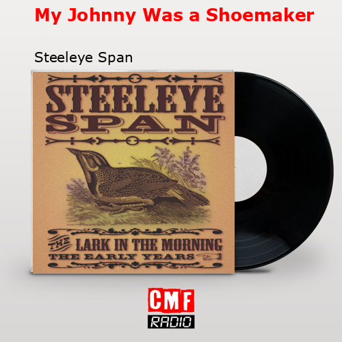 My Johnny Was a Shoemaker – Steeleye Span