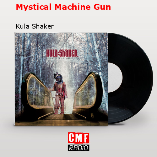 Mystical Machine Gun – Kula Shaker