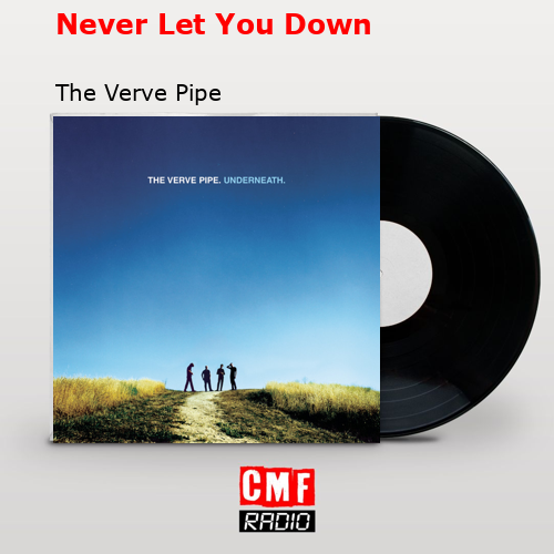 Never Let You Down – The Verve Pipe