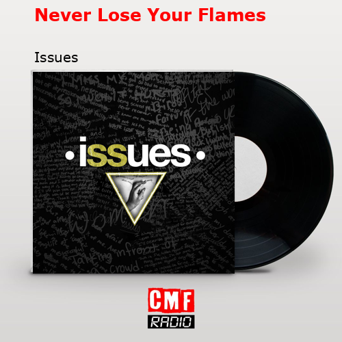Never Lose Your Flames – Issues