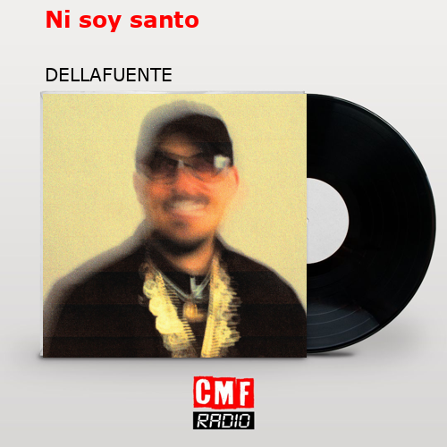Ni soy santo – DELLAFUENTE