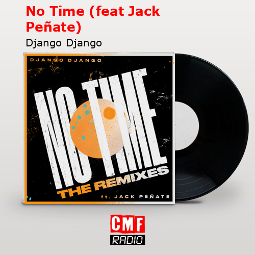 No Time (feat Jack Peñate) – Django Django