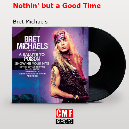 Nothin’ but a Good Time – Bret Michaels