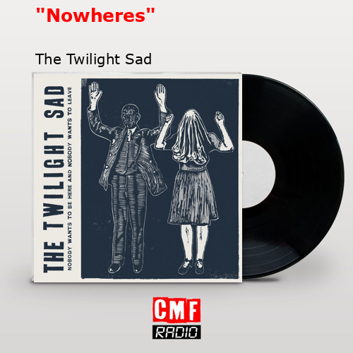 «Nowheres» – The Twilight Sad