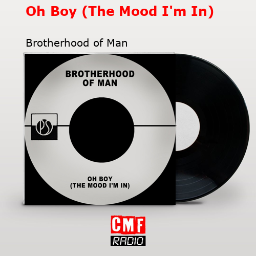 Oh Boy (The Mood I’m In) – Brotherhood of Man