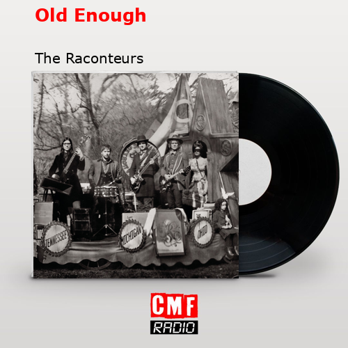 Old Enough – The Raconteurs