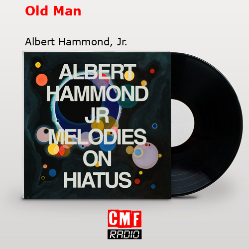 Old Man – Albert Hammond, Jr.