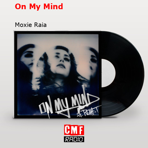 On My Mind – Moxie Raia