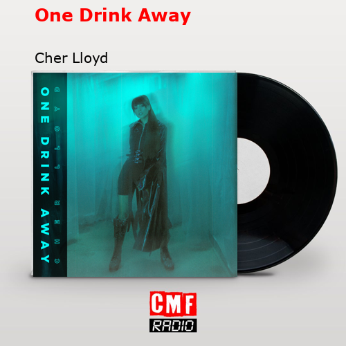 One Drink Away – Cher Lloyd