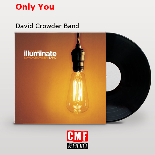 La Historia Y El Significado De La Canción Only You David Crowder Band