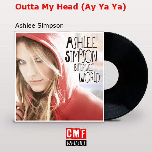 Outta My Head (Ay Ya Ya) – Ashlee Simpson
