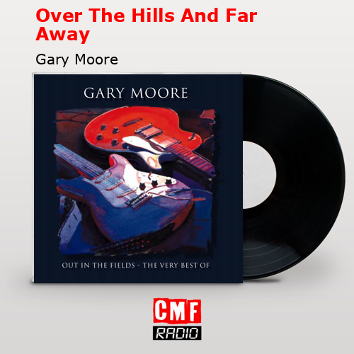 Over The Hills And Far Away – Gary Moore