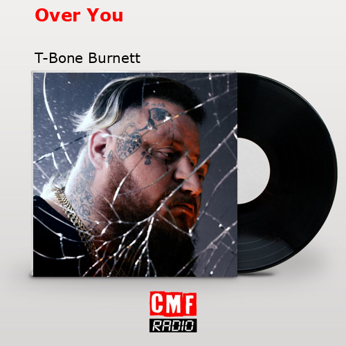Over You – T-Bone Burnett