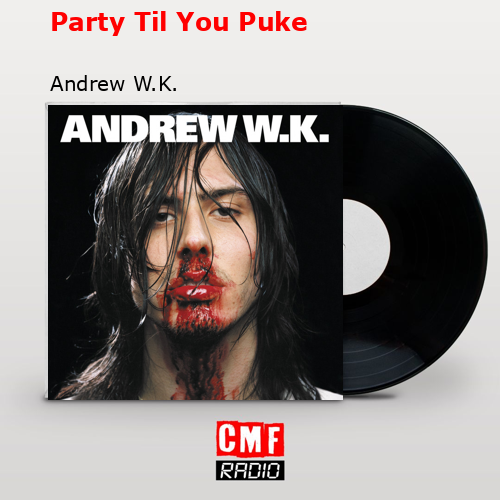 Party Til You Puke – Andrew W.K.