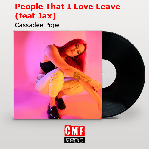 People That I Love Leave (feat Jax) – Cassadee Pope
