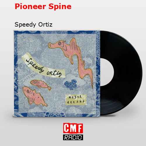 Pioneer Spine – Speedy Ortiz