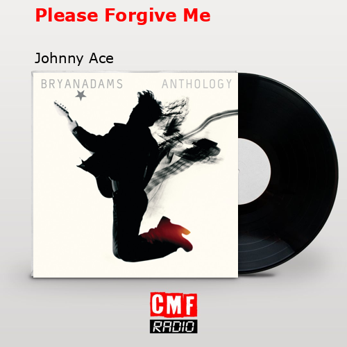 Please Forgive Me – Johnny Ace