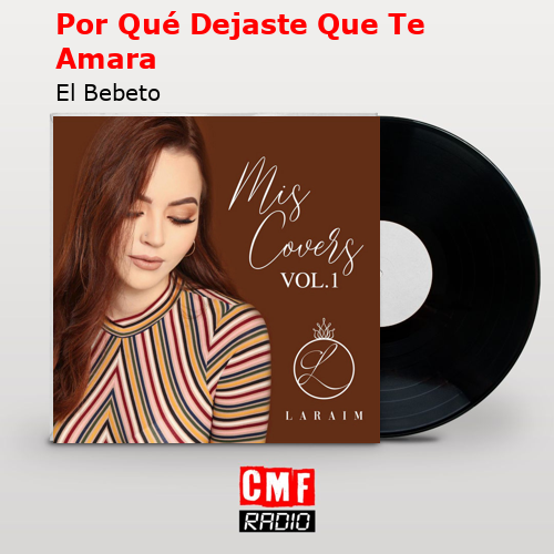 La historia y el significado de la canción 'Por Qué Dejaste Que Te Amara El Bebeto