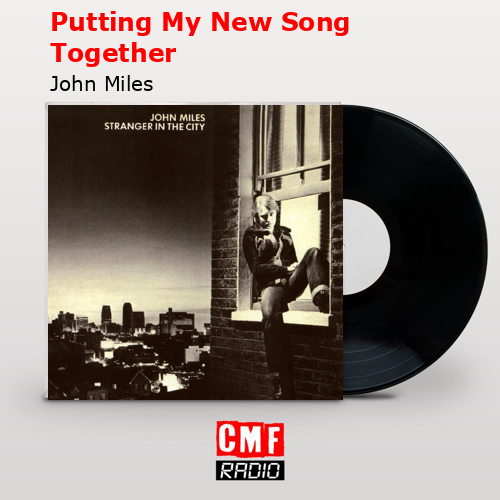 Putting My New Song Together – John Miles