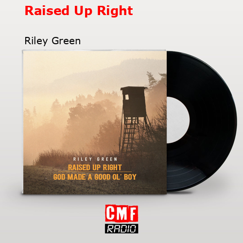 Raised Up Right – Riley Green