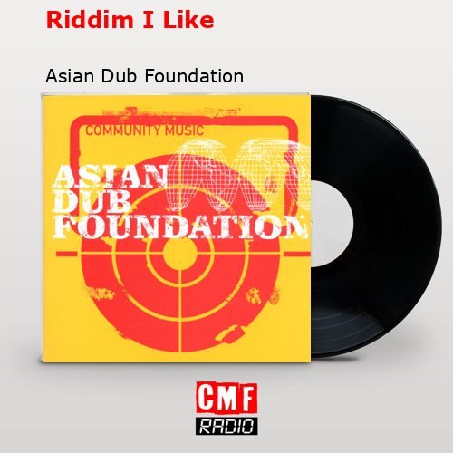 Riddim I Like – Asian Dub Foundation