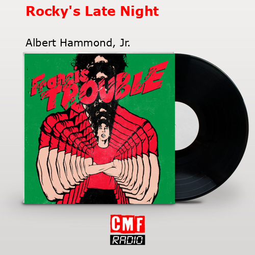 Rocky’s Late Night – Albert Hammond, Jr.