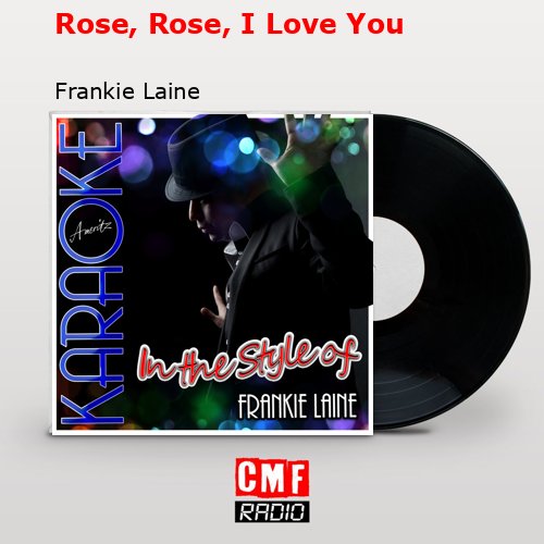 Rose, Rose, I Love You – Frankie Laine