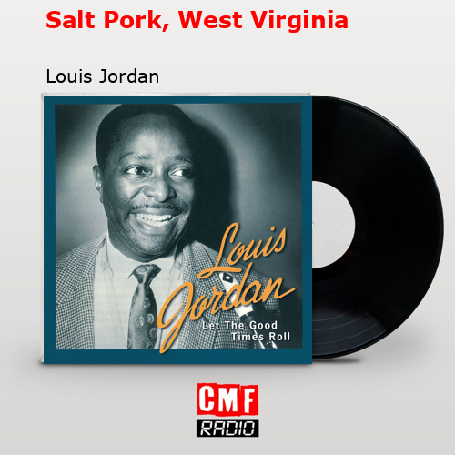Salt Pork, West Virginia – Louis Jordan