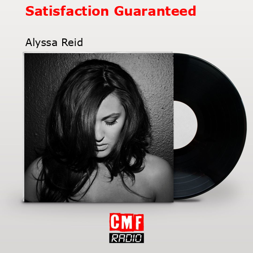 Satisfaction Guaranteed – Alyssa Reid