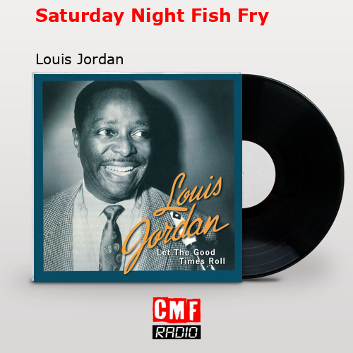 Saturday Night Fish Fry – Louis Jordan