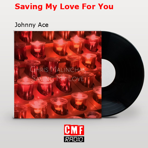Saving My Love For You – Johnny Ace