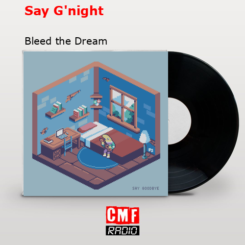 Say G’night – Bleed the Dream