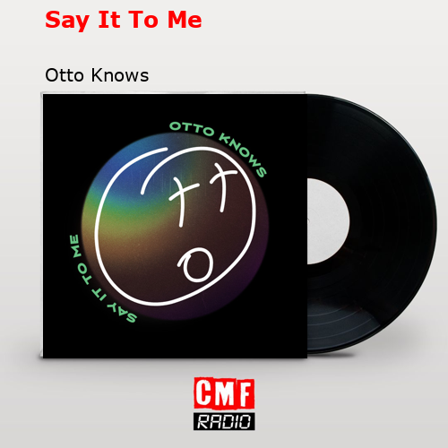 Say It To Me – Otto Knows