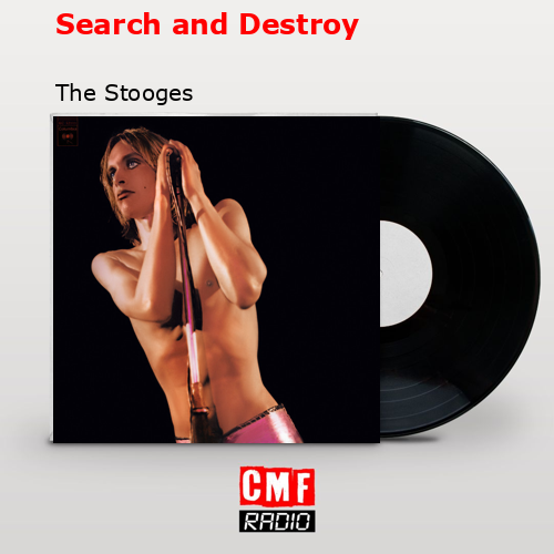 Search and Destroy – The Stooges