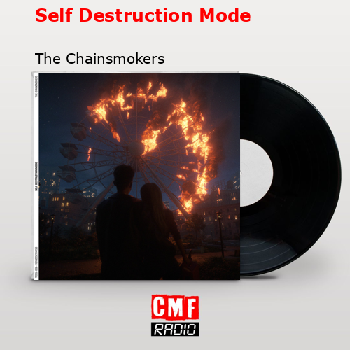 Self Destruction Mode – The Chainsmokers