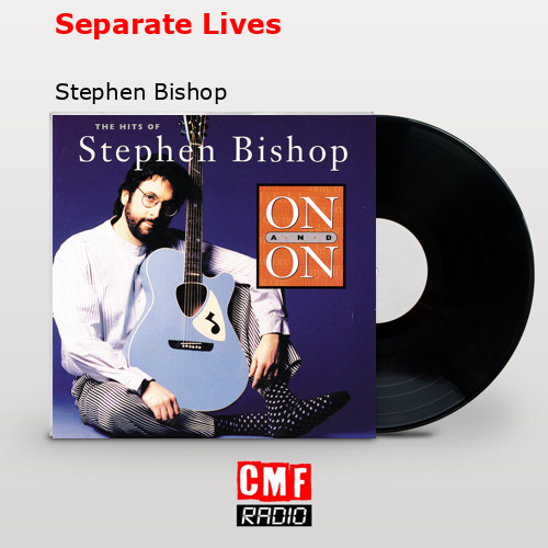 Separate Lives – Stephen Bishop
