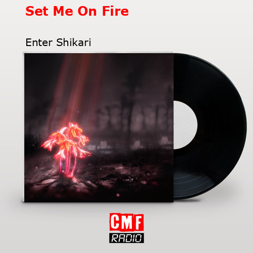 Set Me On Fire – Enter Shikari
