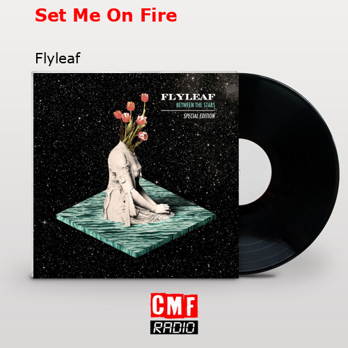 Set Me On Fire – Flyleaf