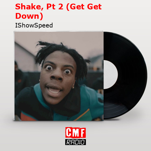 Shake, Pt 2 (Get Get Down) IShowSpeed