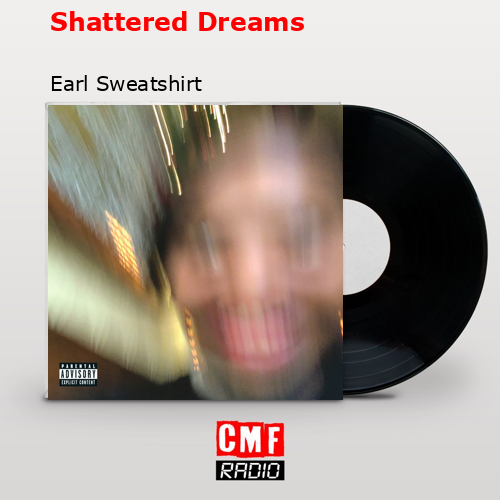 Shattered Dreams – Earl Sweatshirt