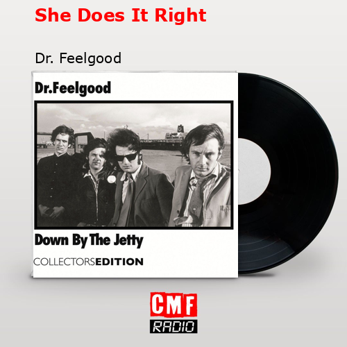 She Does It Right – Dr. Feelgood