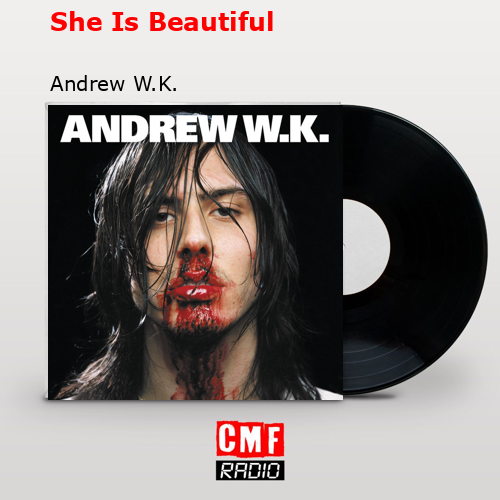 She Is Beautiful – Andrew W.K.