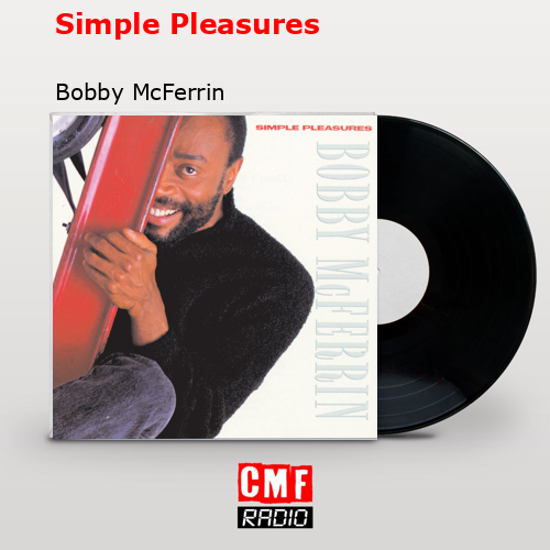 Simple Pleasures – Bobby McFerrin