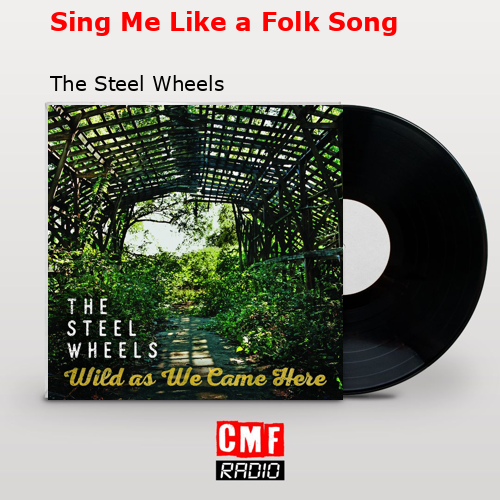 Sing Me Like a Folk Song – The Steel Wheels