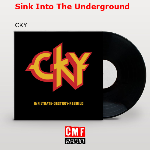 Sink Into The Underground – CKY