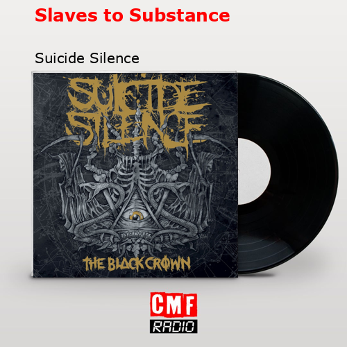 Slaves to Substance – Suicide Silence