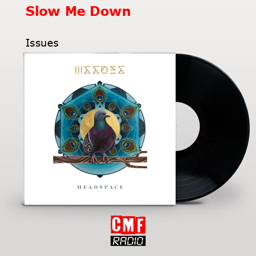Slow Me Down – Issues